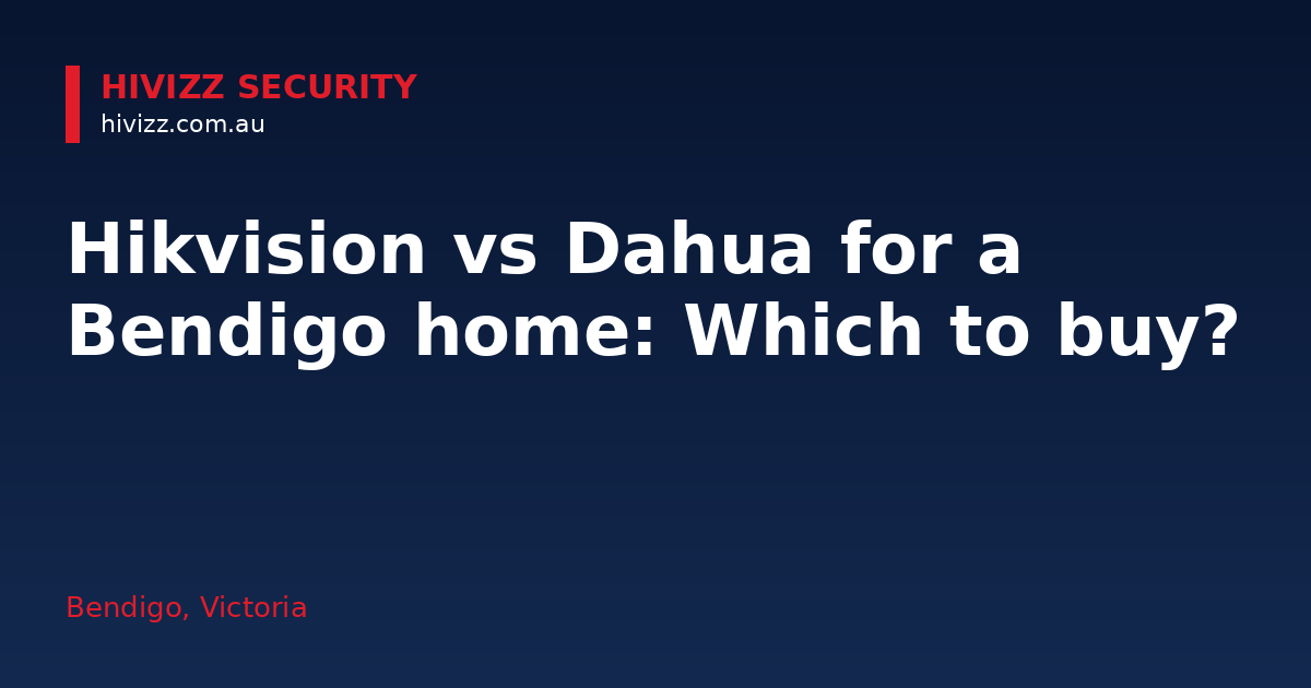 Hikvision vs Dahua for a Bendigo home: Which to buy? — HiVizz Security