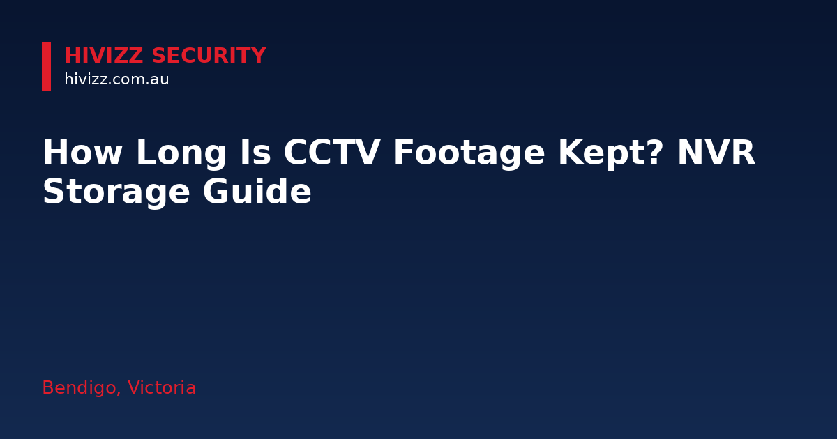 How Long Is CCTV Footage Kept? NVR Storage Guide — HiVizz Security