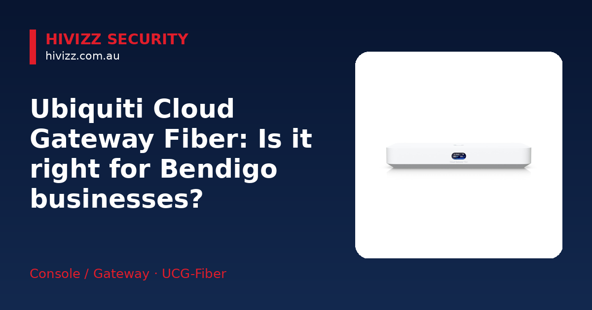 Ubiquiti Cloud Gateway Fiber — Ubiquiti Cloud Gateway Fiber: Is it right for Bendigo businesses?