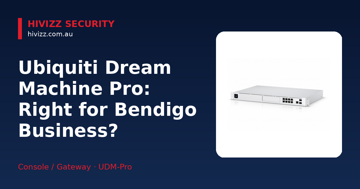 Ubiquiti Dream Machine Professional — Ubiquiti Dream Machine Pro: Right for Bendigo Business?