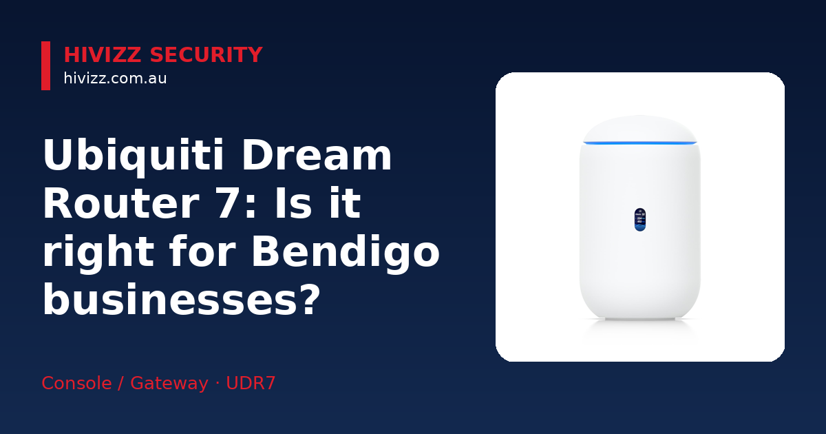 Ubiquiti Dream Router 7 — Ubiquiti Dream Router 7: Is it right for Bendigo businesses?