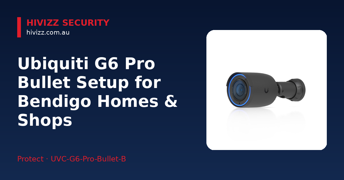 Ubiquiti G6 Pro Bullet — Ubiquiti G6 Pro Bullet Setup for Bendigo Homes & Shops