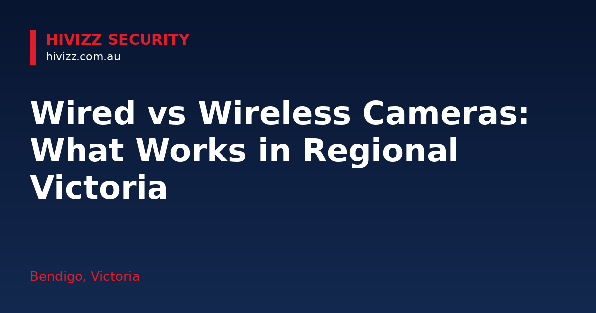 Wired vs Wireless Cameras: What Works in Regional Victoria — HiVizz Security